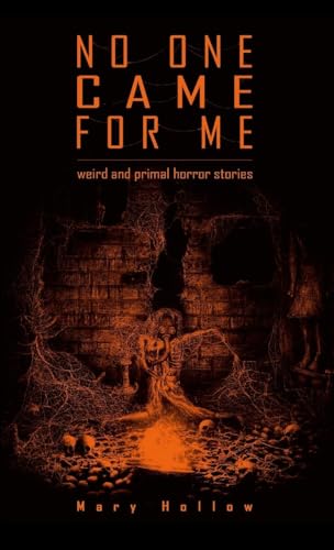 No One Came For Me: Weird and Primal Horror Stories von Lulu.com