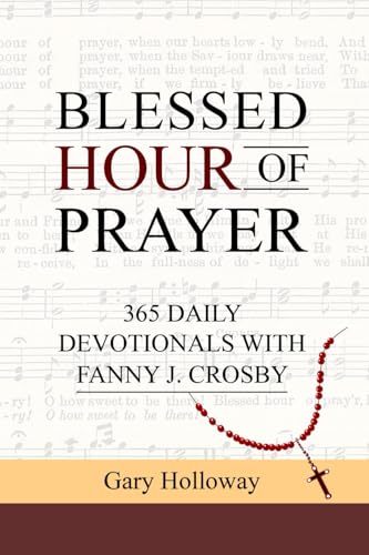 BLESSED HOUR OF PRAYER: 365 DAILY DEVOTIONALS WITH FANNY J. CROSBY von Kharis Publishing, an imprint of Kharis Media LLC