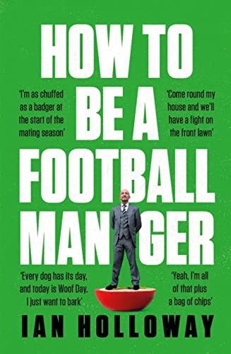 How to Be a Football Manager: Enter the hilarious and crazy world of the gaffer von Headline