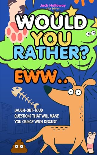Would You Rather EWW: Family Game Age 8 Plus - Laugh-Out-Loud Questions That Will Make You Cringe with Disgust von Independently published