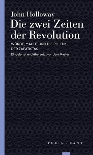 Die zwei Zeiten der Revolution: Würde, Macht und die Politik der Zapatistas (Turia Reprint) von Verlag Turia + Kant
