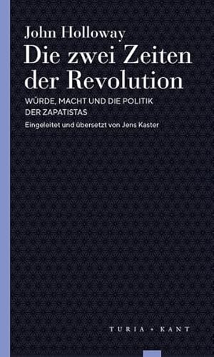 Die zwei Zeiten der Revolution: Würde, Macht und die Politik der Zapatistas (Turia Reprint)