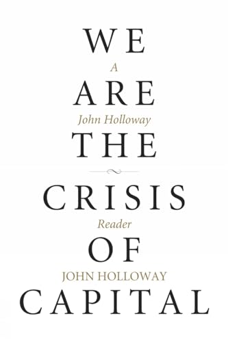 We Are the Crisis of Capital: A John Holloway Reader (Kairos) von PM Press