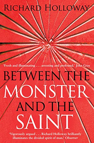 Between The Monster And The Saint: Reflections on the Human Condition von Canongate Books
