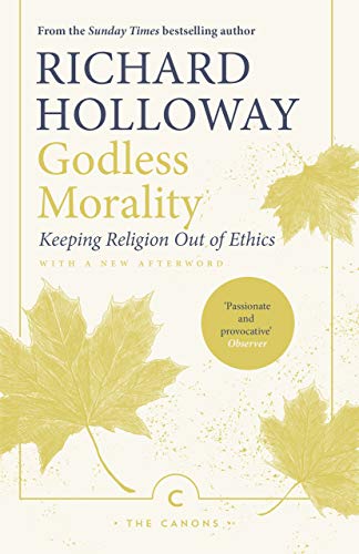 Godless Morality: Keeping Religion Out of Ethics (Canons) von Canongate Books