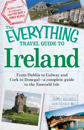 The Everything Travel Guide to Ireland: From Dublin to Galway and Cork to Donegal - a complete guide to the Emerald Isle von Everything