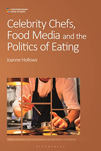 Celebrity Chefs, Food Media and the Politics of Eating (Contemporary Food Studies: Economy, Culture and Politics)