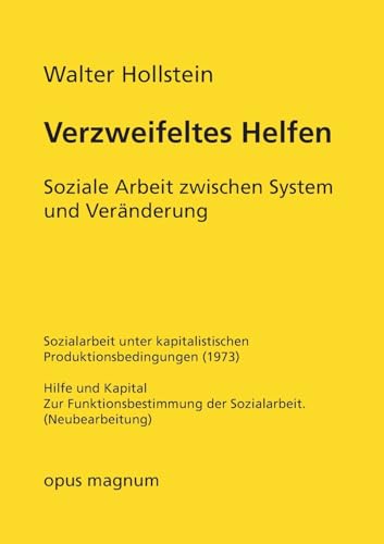 Verzweifeltes Helfen: Soziale Arbeit zwischen System und Veränderung Verzweifeltes Helfen: Soziale Arbeit zwischen System und Veränderung