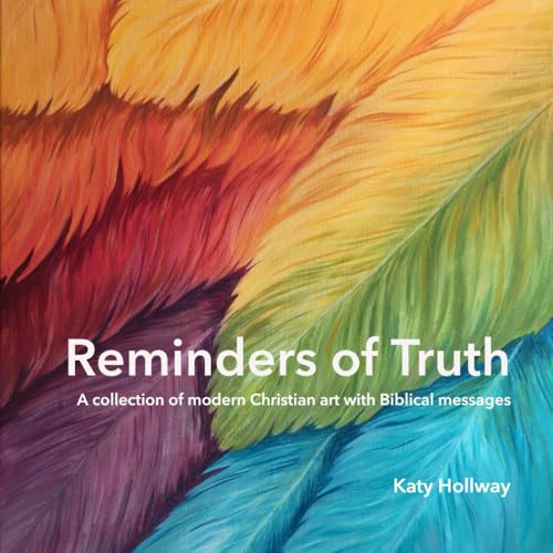 Reminders of Truth: A collection of modern Christian art with Biblical messages von Independently published