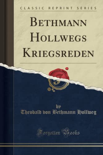 Bethmann Hollwegs Kriegsreden (Classic Reprint) von Forgotten Books