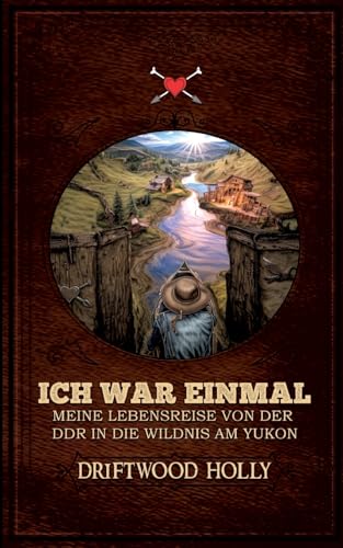 Ich war einmal: Meine Lebensreise von der DDR in die Wildnis am Yukon von BoD – Books on Demand