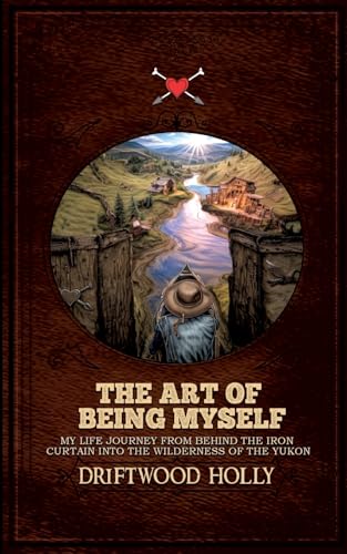 The Art of being myself: My life journey from behind the iron curtain into the wilderness of the Yukon von BoD – Books on Demand