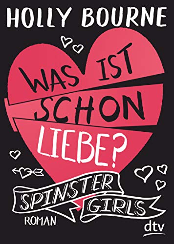 Spinster Girls – Was ist schon Liebe?: Roman (Die Spinster Girls-Serie, Band 3) von dtv Verlagsgesellschaft