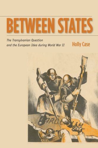 Between States: The Transylvanian Question and the European Idea during World War II (Stanford Studies on Central and Eastern Europe) von Stanford University Press