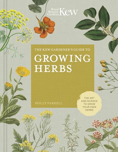 The Kew Gardener's Guide to Growing Herbs: The art and science to grow your own herbs (2) (Kew Experts, Band 2) von White Lion Publishing