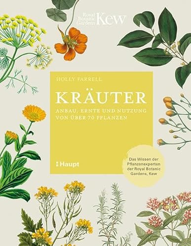 Kräuter: Anbau, Ernte und Nutzung von über 70 Pflanzen Kräuter: Anbau, Ernte und Nutzung von über 70 Pflanzen von Haupt Verlag AG