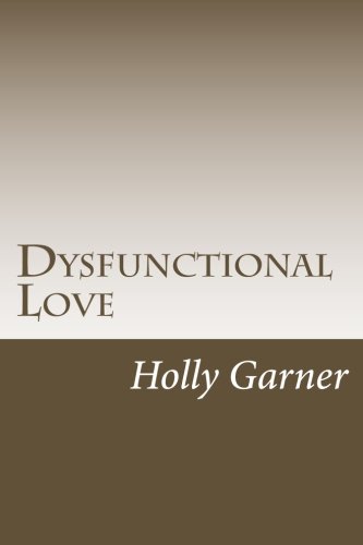 Dysfunctional Love: How to Get Smart About Abusive Relationships and Toxic People So Love Can Come von Speedy Publishing LLC