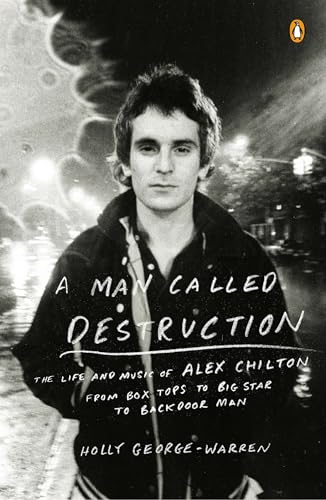 A Man Called Destruction: The Life and Music of Alex Chilton, From Box Tops to Big Star to Backdoor Man von Penguin Books