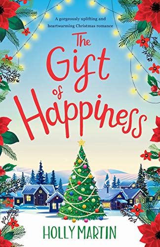 The Gift of Happiness: A gorgeously uplifting and heartwarming Christmas romance von Holly Martin
