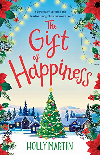 The Gift of Happiness: A gorgeously uplifting and heartwarming Christmas romance The Gift of Happiness: A gorgeously uplifting and heartwarming Christmas romance