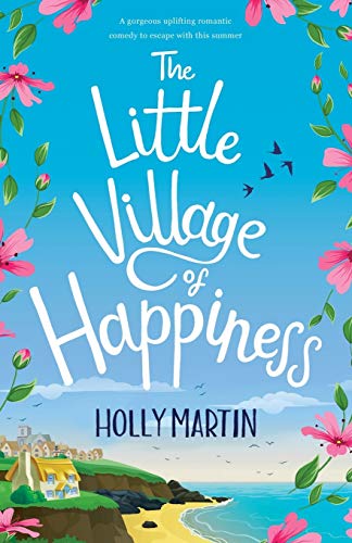 The Little Village of Happiness: A gorgeous uplifting romantic comedy to escape with this summer The Little Village of Happiness: A gorgeous uplifting romantic comedy to escape with this summer