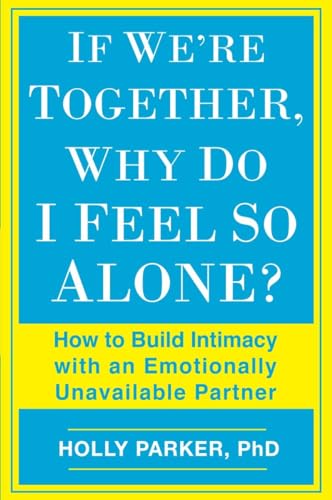 If We're Together, Why Do I Feel So Alone?: How to Build Intimacy with an Emotionally Unavailable Partner von BERKLEY