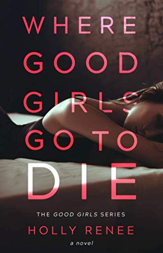 Where Good Girls Go to Die (The Good Girl Series) von CreateSpace Independent Publishing Platform