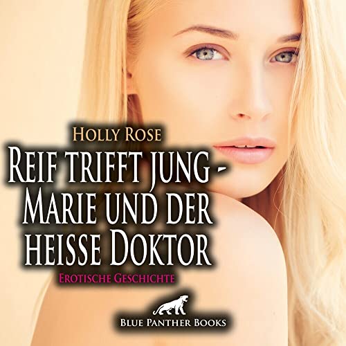 Reif trifft jung - Marie und der heiße Doktor | Erotische Geschichte Audio CD: Seine Blicke, seine Hände, sein Mund sind überall ... von Blue Panther Books