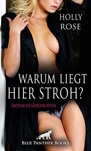 Warum liegt hier Stroh? Erotische Geschichten: Leidenschaftliche & zügellose Erotik im Stroh ... Warum liegt hier Stroh? Erotische Geschichten: Leidenschaftliche & zügellose Erotik im Stroh ...