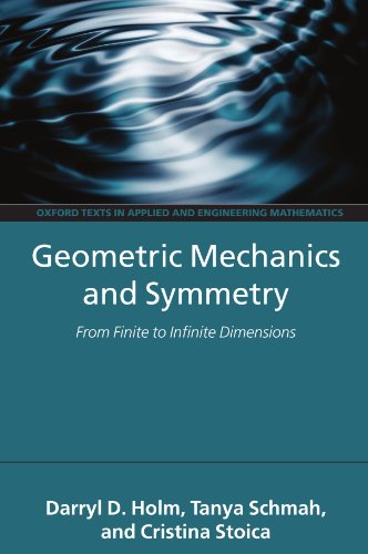 Geometric Mechanics and Symmetry: From Finite to Infinite Dimensions (Oxford Texts in Applied and Engineering Mathematics)