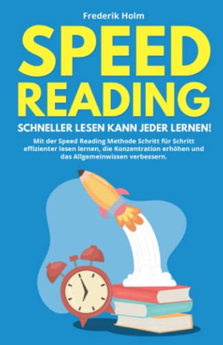 Speed Reading – Schneller lesen kann jeder lernen!: Mit der Speed Reading Methode Schritt für Schritt effizienter lesen lernen, die Konzentration erhöhen und das Allgemeinwissen verbessern. Speed Reading – Schneller lesen kann jeder lernen!: Mit der Speed Reading Methode Schritt für Schritt effizienter lesen lernen, die Konzentration erhöhen und das Allgemeinwissen verbessern.