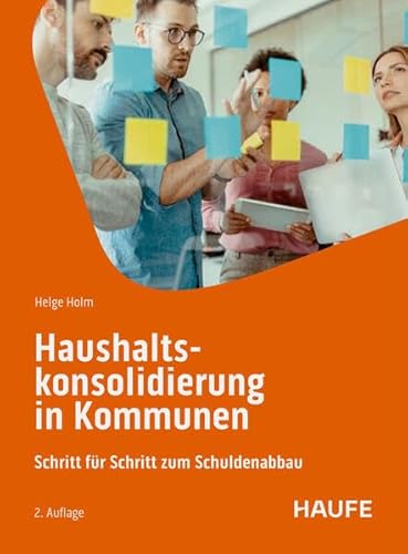 Haushaltskonsolidierung in Kommunen: Worauf es in der Praxis ankommt (Haufe Fachbuch) von Haufe