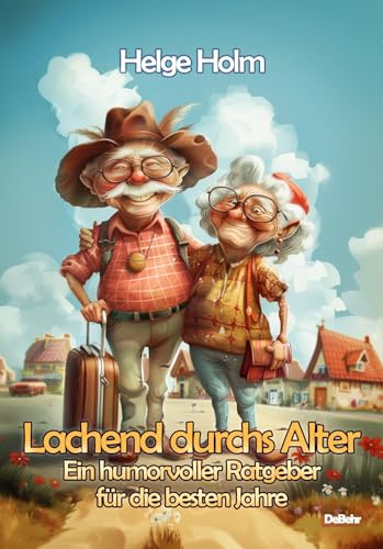 Lachend durchs Alter - Ein humorvoller Ratgeber für die besten Jahre