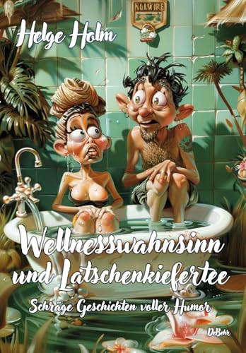 Wellnesswahnsinn und Latschenkiefertee - Schräge Geschichten voller Humor von Verlag DeBehr