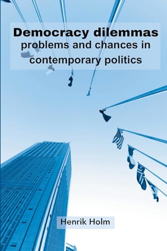 Democracy dilemmas: problems and chances in contemporary politics von Ahtesham