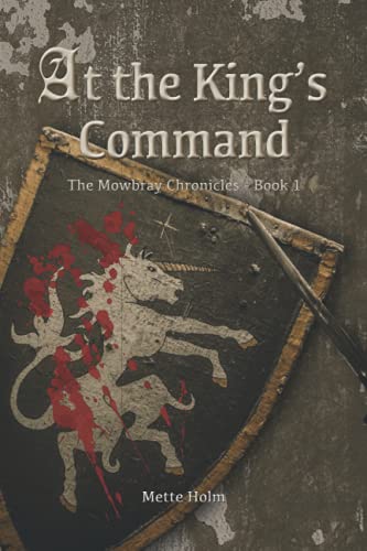 At the King's Command: The Mowbray Chronicles - Book 1 von Mette Holm Books