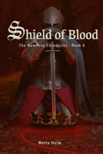Shield of Blood: The Mowbray Chronicles, Book 4 von Mette Holm Books