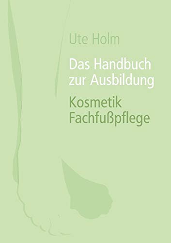 Das Handbuch zur Ausbildung Kosmetik Fachfußpflege