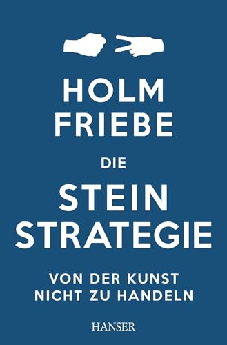 Die Stein-Strategie: Von der Kunst, nicht zu handeln von Hanser, Carl GmbH + Co.
