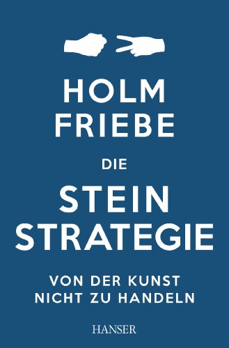 Die Stein-Strategie: Von der Kunst, nicht zu handeln von Hanser, Carl GmbH + Co.