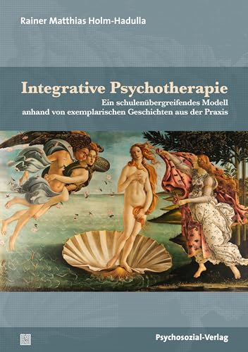 Integrative Psychotherapie: Ein schulenübergreifendes Modell anhand von exemplarischen Geschichten aus der Praxis (Therapie & Beratung) von Psychosozial Verlag GbR