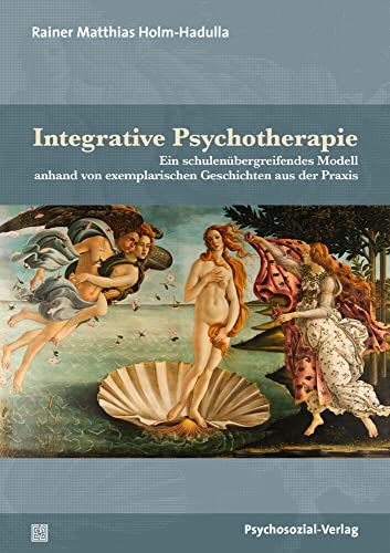 Integrative Psychotherapie: Ein schulenübergreifendes Modell anhand von exemplarischen Geschichten aus der Praxis (Therapie & Beratung) von Psychosozial Verlag GbR