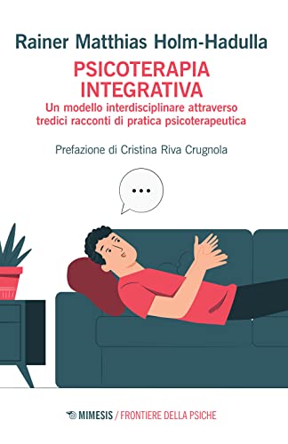 Psicoterapia integrativa. Un modello interdisciplinare attraverso tredici racconti di pratica psicoterapeutica (Frontiere della psiche) von FRONTIERE DELLA PSICHE