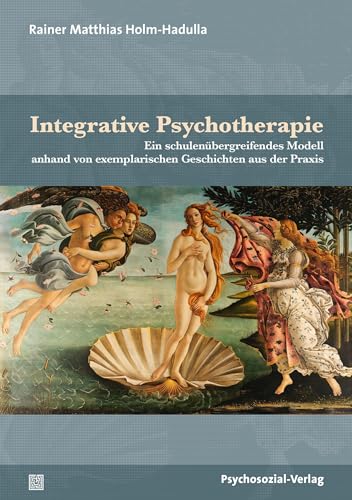 Integrative Psychotherapie: Ein schulenübergreifendes Modell anhand von exemplarischen Geschichten aus der Praxis (Therapie & Beratung)
