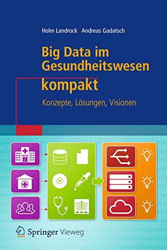 Big Data im Gesundheitswesen kompakt: Konzepte, Lösungen, Visionen (IT kompakt) von Springer Vieweg
