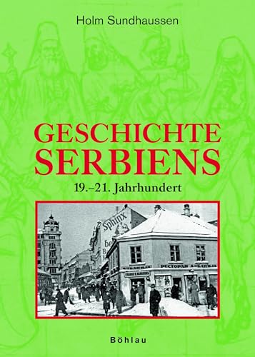 Geschichte Serbiens: 19.-21. Jahrhundert von Boehlau Verlag