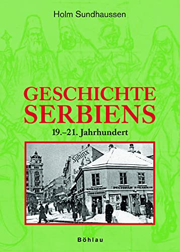 Geschichte Serbiens: 19.-21. Jahrhundert von Boehlau Verlag