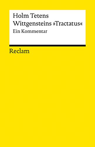 Wittgensteins »Tractatus«. Ein Kommentar: Tetens, Holm – Logik und Ethik – 18624 – 6. Auflage 2023 (Reclams Universal-Bibliothek)