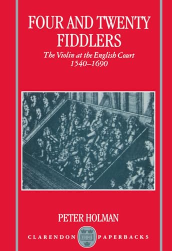 Four and Twenty Fiddlers: The Violin at the English Court, 1540-1690 (Oxford Monographs on Music) von Oxford University Press