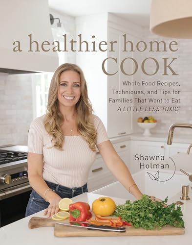 A Healthier Home Cook: Whole Food Recipes, Techniques, and Tips for Families That Want to Eat A Little Less Toxic von Fair Winds Press